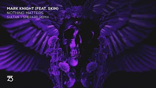 Mark Knight (feat. Skin) - Nothing Matters (Sultan + Shepard Remix) Resimi