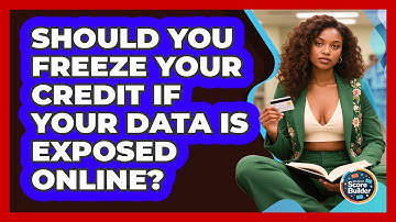 Should You Freeze Your Credit If Your Data Is Exposed Online? - Student Score Builder