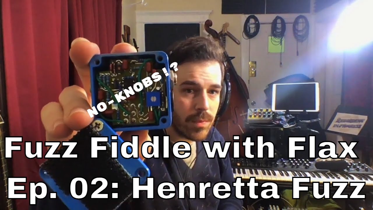 Fuzz Fiddle with Flax Ep. 02: Henretta Fuzz 