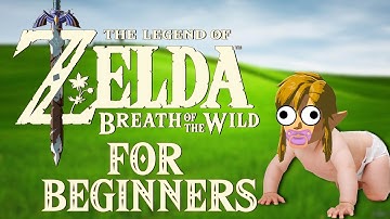 THE LEGEND OF ZELDA: Breath Of The Wild FOR BEGINNERS