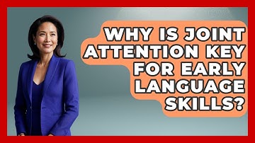 Why Is Joint Attention Key For Early Language Skills? - Brain Development Hub