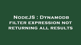 NodeJS : Dynamodb filter expression not returning all results