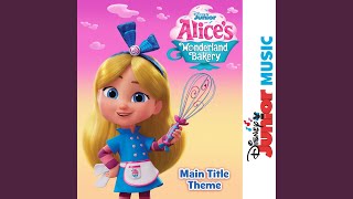 Alice's Wonderland Bakery Main Title Theme (From 'Disney Junior Music: Alice's Wonderland Bakery')