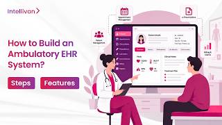 How to Build an Ambulatory EHR System in 2026 | Step-By-Step Guide