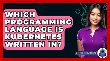 Which Programming Language Is Kubernetes Written In? - Next LVL Programming