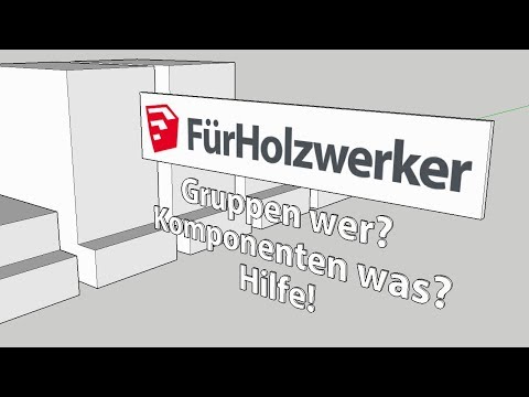 Gruppen wer? Komponenten was?? Hilfe! | Sketchup für Holzwerker