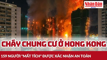 Cháy chung cư ở Hong Kong: 159 người "mất tích" được xác nhận an toàn | Báo Nhân Dân