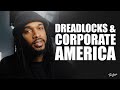 DREADLOCKS AND CORPORATE AMERICA  | DREADLOCK JOURNEY