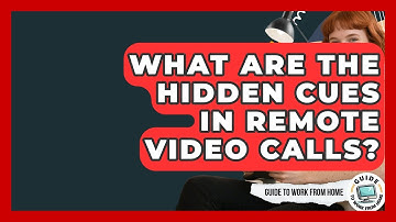 What Are The Hidden Cues In Remote Video Calls? - Guide To Work From Home