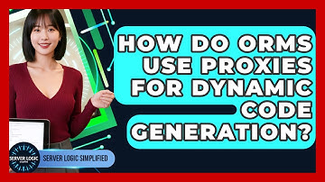 How Do ORMs Use Proxies For Dynamic Code Generation? - Server Logic Simplified