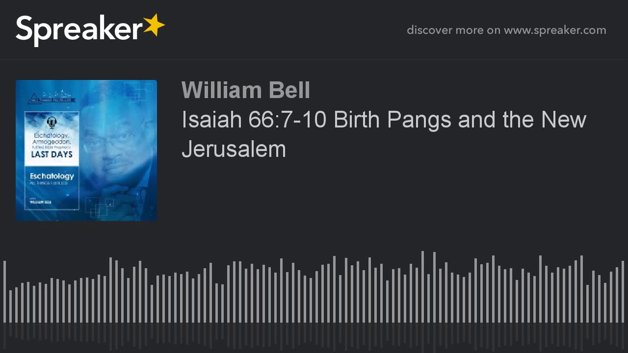 Isaiah 66:7-10 Birth Pangs and the New Jerusalem