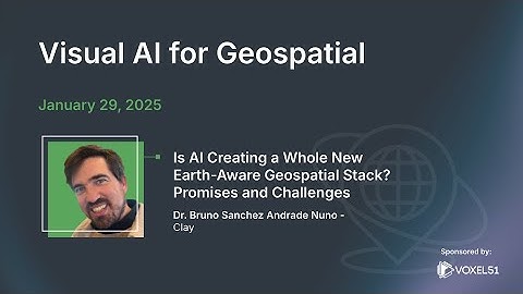 Visual AI for Geospatial: Is AI Creating a Whole New Earth-Aware Geospatial Stack?