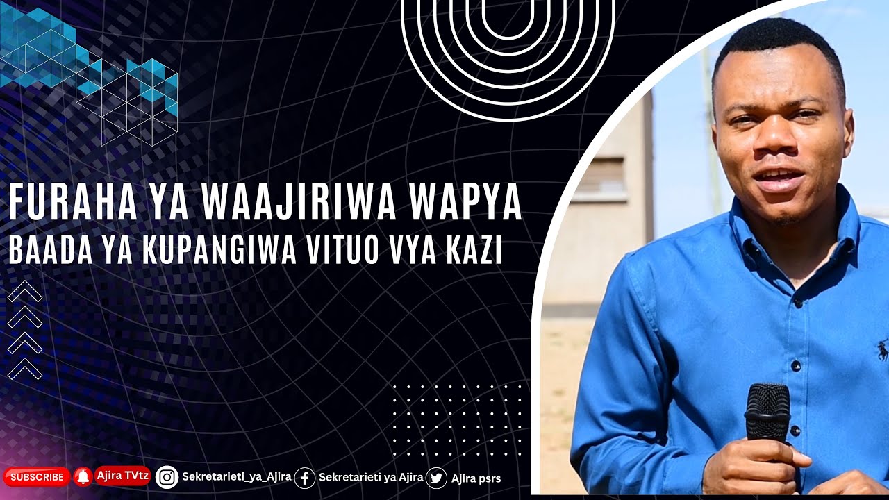 FURAHA YA WAAJIRIWA WAPYA BAADA YA KUPANGIWA VITUO VYA KAZI