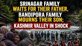 A Father Missing in Pahalgam, A Son Lost in Bandipora; Kashmir Mourns Two Heartbreaking Incidents