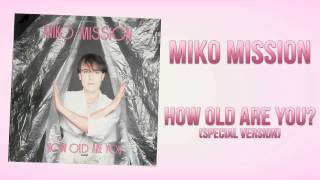 Miko Mission - How Old Are You (Special Version)