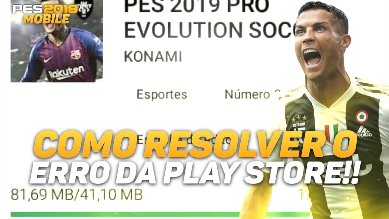 COMO RESOLVER O ERRO DA PLAY STORE QUE IMPEDE A ATUALIZAÇÃO DO PES 2019 ...