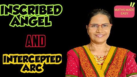 INSCRIBED ANGLE AND INTERCEPTED ARC.