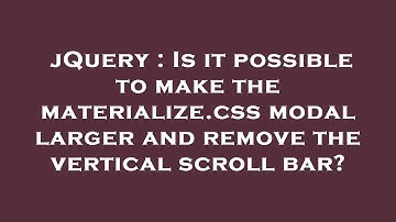 jQuery : Is it possible to make the materialize.css modal larger and remove the vertical scroll bar?