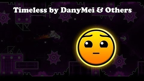 Timeless by DanyMei & Others - Geometry Dash 2.11