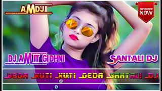 Beda Kuti Kuti Geda Santali Song(Dj_Dehati_Styel Mix) Dj Amit (Gidhni)