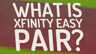 What is xfinity easy pair?