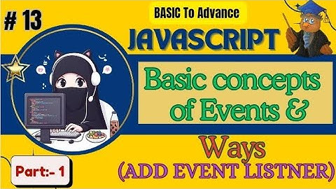 Chapter no 13 | Part :1| Basic Concepts of Events & Ways (add event listener)🪄🌌🧐🧮🖥️🧑‍💻