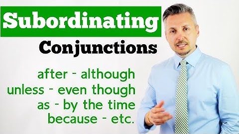 Lesson on how to use SUBORDINATING CONJUNCTIONS (after, although, unless, even though, as, etc.)