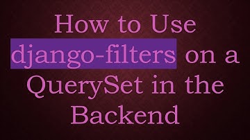 How to Use django-filters on a QuerySet in the Backend