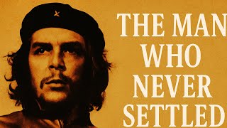 Che Guevara: The Man Who Never Settled | A Bedtime History Documentary