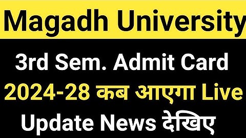 Magadh University 3rd Sem. Admit Card 2024-28/MU 3rd Sem. Admit Card Live देखे MU Update News Today 