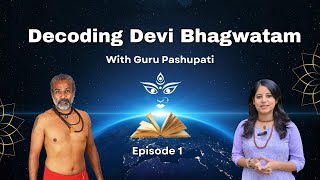 Decoding Devi Bhagwatam: Exploring the Puranas with Guru Pashupati | Ep 1