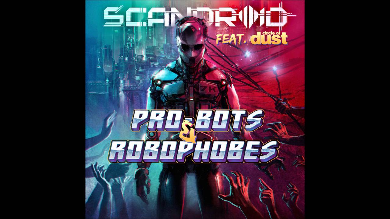 Scandroid - Pro-Bots & Robophobes (feat. Circle of Dust) - YouTube