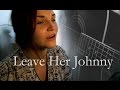 Leave her johnny  acoustic sea shanty cover by camillaschoice requested