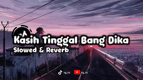 DJ KASIH TINGGAL BANG DIKA Slowed & Reverb