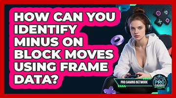 How Can You Identify Minus On Block Moves Using Frame Data? - Pro Gaming Network