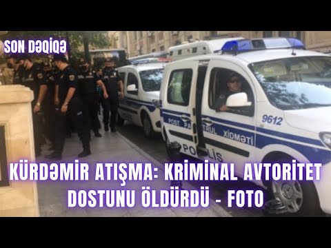 Kürdəmir atışma: Kriminal avtoritet dostunu öldürdü - FOTO