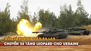 Đức không cản Ba Lan chuyển xe tăng Leopard cho Ukraine, Pháp có thể xem xét chuyển xe tăng Leclerc