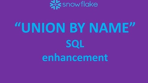 Snowflake Data engineering: SQL advancements "UNION BY NAME"