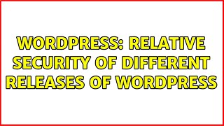 Wordpress Relative Security Of Different Releases Of Wordpress 3 Solutions