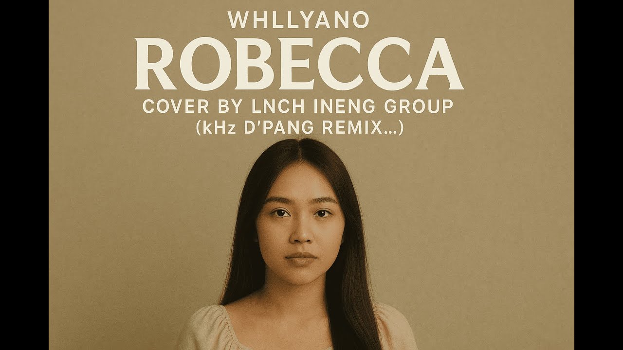 Robecca (Acapella Remix Cover) – LNCH INENG Group ft. Whllyano Sample (kHz D’PANG Pop Ballad Remix)