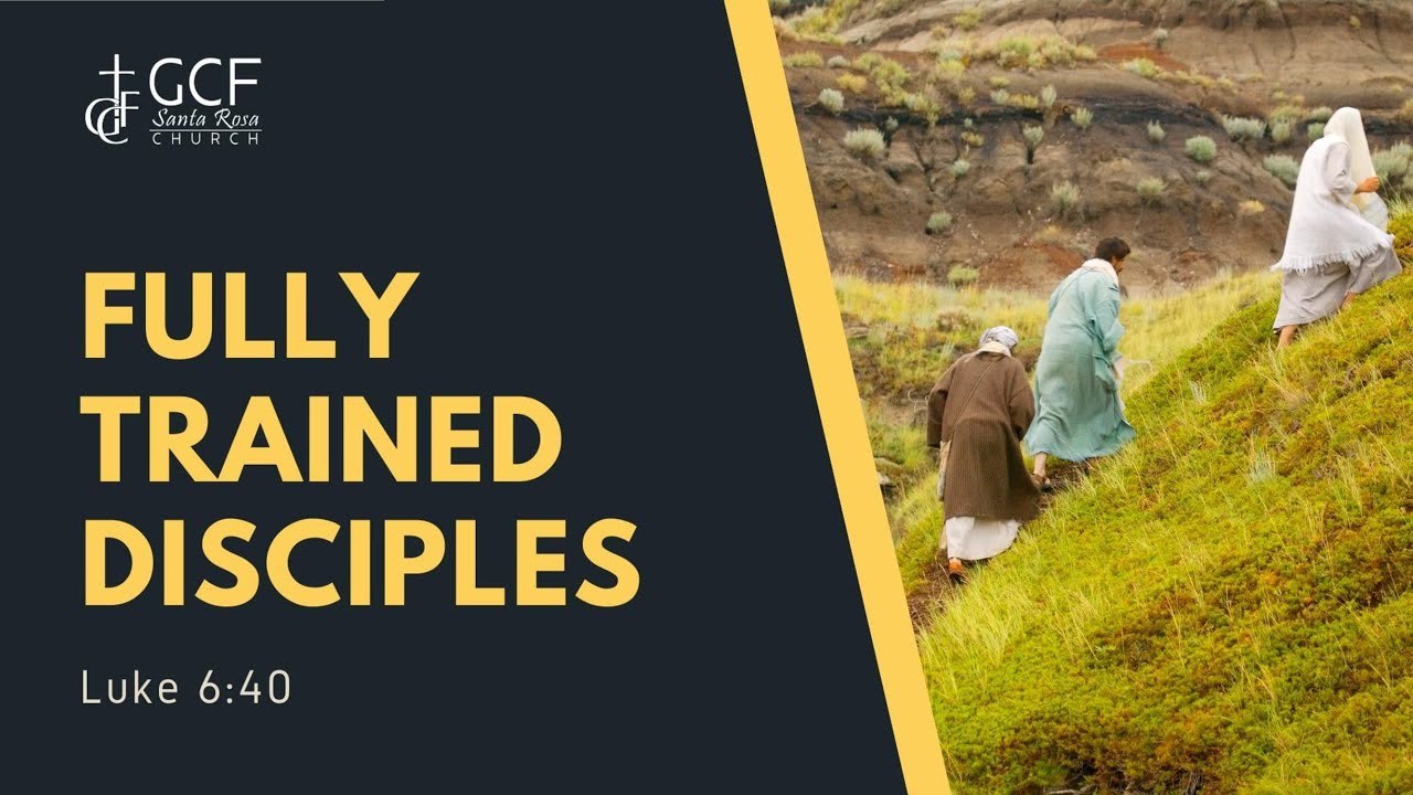 FULLY TRAINED DISCIPLES - Luke 6:40 - YouTube
