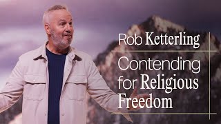 Contending for Religious Freedom  Pastor Rob Ketterling