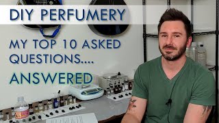 DIY PERFUMERY - My top 10 asked questions, Answered.