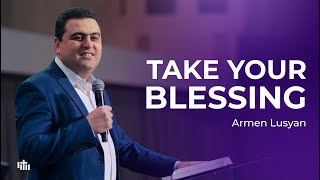 Take your blessing - Armen Lusyan | 18.02.24