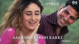 Aankhein Bandh Karke Jo Ek Chehra Nazar Aaya - Aitraaz (Remix) | Akshay, Kareena | Udit N, Alka Y