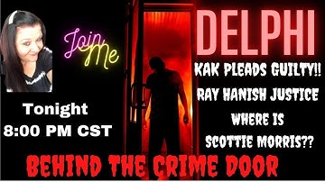 The Delphi Murders - Kegan Kline Pleads Guilty! - Ray Hanish Gets Justice - Scottie Morris Missing