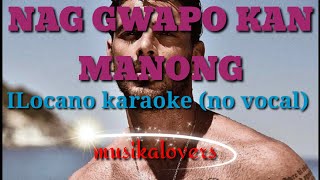 NAG GWAPO KAN MANONG karaoke ilocano song no vocal by musikalovers