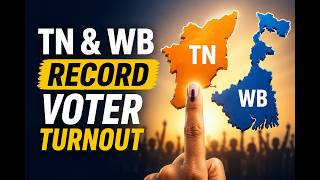 Record Voter Turnout in Tamil Nadu &amp; Bengal | UPSC Analysis Explained