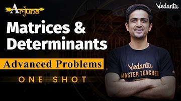 JEE Advanced 2023 | Matrices & Determinants Class 12 | One Shot | Arjuna | Arvind Kalia Sir| Vedantu