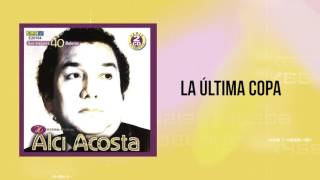 Watch Alci Acosta La Ultima Copa video